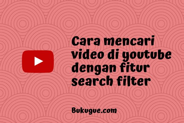 Cara mencari video di youtube dengan fitur search filter